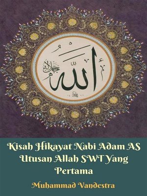 cover image of Kisah Hikayat Nabi Adam AS Utusan Allah SWT Yang Pertama